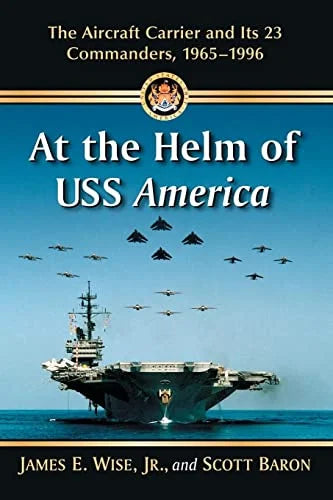 Pre-Owned America: Its 23 Commanders, USS Carrier of Paperback Aircraft the The Helm 1965-1996 At and